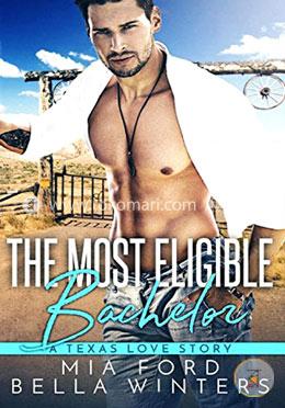 The Most Eligible Bachelor: A Texas Love Story