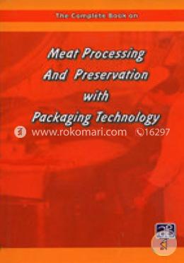 The Complete Book on Meat Processing And Preservation with Packaging Technology 