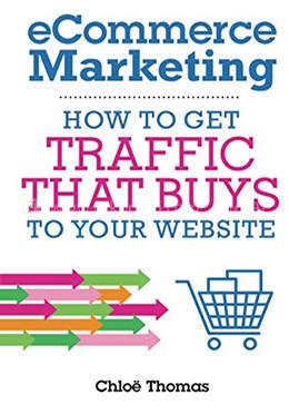 eCommerce Marketing : How to Traffic that BUYS to Your Website
