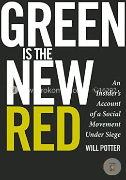 Green Is the New  Red: An Insider's Account of a Social Movement Under Siege