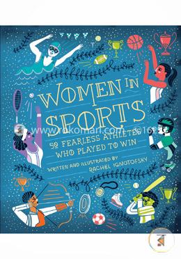 Women in Sports: 50 Fearless Athletes Who Played to Win