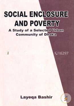 Social Enclosure and Poverty A Study of a Selected Urban Community of Dhaka