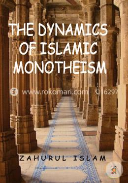 The Dynamics Of Islamic Monotheism