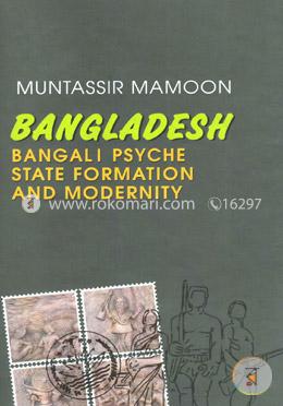 Bangladesh: Bangali Psyche State Formation and Modernity