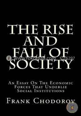 The Rise and Fall of Society: An Essay on the Economic Forces That Underlie Social Institutions