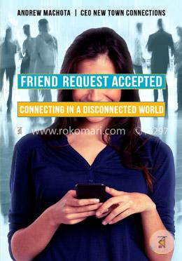 Friend Request Accepted: Connecting in a Disconnected World