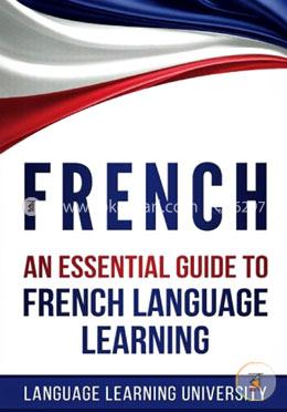French: An Essential Guide to French Language Learning
