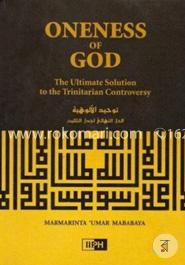 Oneness of God: The Ultimate Solution to the Trinitarian Controversy