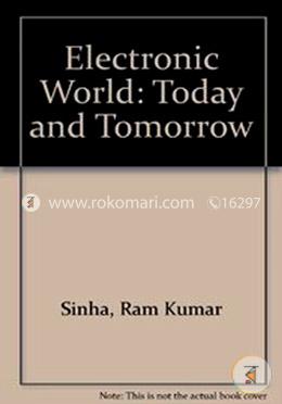 Electronic World : Today and Tomorrow