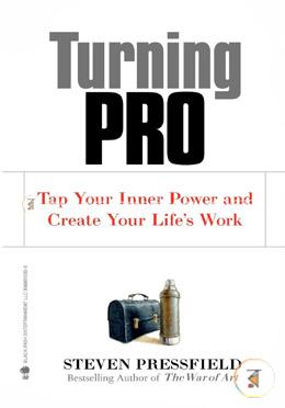 Turning Pro : Tap Your Inner Power and Create Your Life's Work 