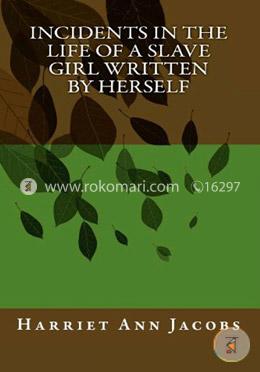 Incidents in the Life of a Slave Girl Written by Herself