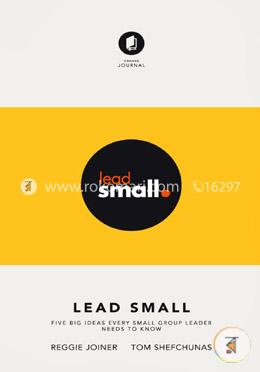 Lead Small: Five Big Ideas Every Small Group Leader Needs to Know