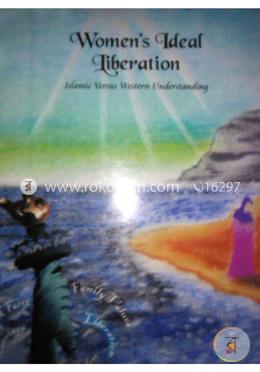 Women's Ideal Liberation: Islamic Versus Western Understanding