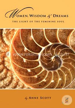 Women, Wisdom and Dreams: The Light of the Feminine Soul 