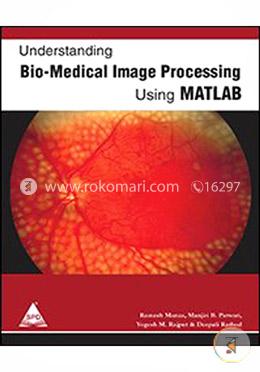 Understanding Bio Medical Image Processing Using Matlab