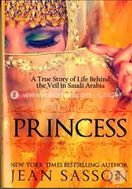 Princess: A True Story of Life Behind the Veil in Saudi Arab
