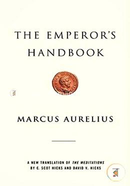 The Emperors Handbook: A New Translation of The Meditations