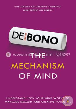The Mechanism of Mind: Understand How Your Mind Works to Maximise Memory and Creative Potential