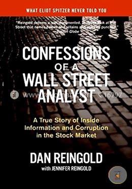 Confessions of a Wall Street Analyst: A True Story of Inside Information and Corruption in the Stock Market