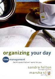 Organizing Your Day: Time Management Techniques That Will Work for You