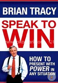 Speak to Win: How to Present with Power in Any Situation