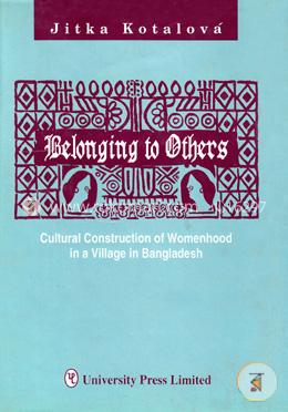 Belonging to Others : Coultural Construction of Womenhood in a Village in Bangladesh 