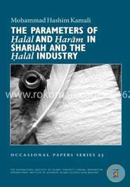 The Parameters of Halal and Haram in Shariah and the Halal Industry 