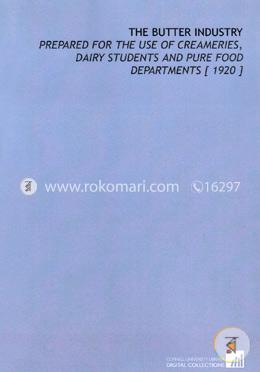 The Butter Industry: Prepared for the Use of Creameries, Dairy Students and Pure Food Departments [1920]