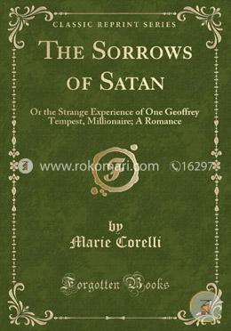 The Sorrows of Satan: Or the Strange Experience of One Geoffrey Tempest, Millionaire; A Romance (Classic Reprint)
