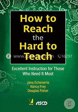 How to Reach the Hard to Teach (Excellent Instruction for Those Who Need It Most)