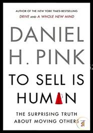 To Sell Is Human: The Surprising Truth About Moving Others