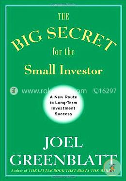 The Big Secret for the Small Investor: A New Route to Long-Term Investment Success