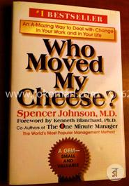 Who Moved My Cheese?: An A-Mazing Way to Deal with Change in Your Work and in Your Life