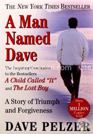 A Man Named Dave: A Story of Triumph and Forgiveness