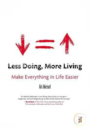 Less Doing, More Living: Make Everything in Life Easier 