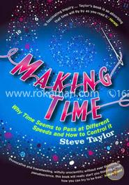 Making Time: Why Time Seems to Pass at Different Speeds and How to Control it