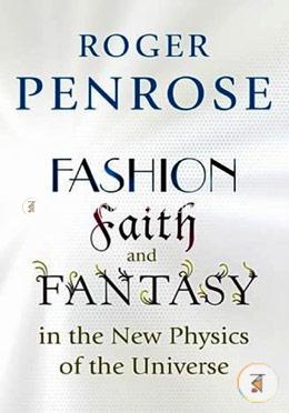 Fashion, Faith, and Fantasy in the New Physics of the Universe
