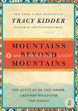 Mountains Beyond Mountains: The Quest of Dr. Paul Farmer, a Man Who Would Cure the World 