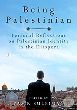 Being Palestinian: Personal Reflections on Palestinian Identity in the Diaspora
