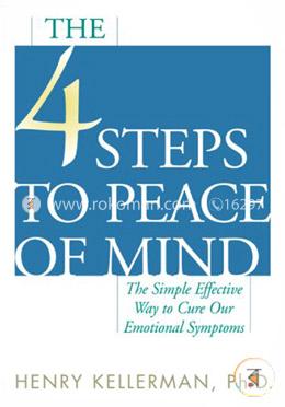 The 4 Steps to Peace of Mind: The Simple Effective Way to Cure Our Emotional Symptoms