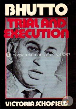 Bhutto: Trial and Execution