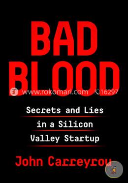Bad Blood: Secrets and Lies in a Silicon Valley Startup 