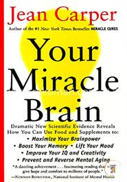Your Miracle Brain: Maximize Your Brainpower, Boost Your Memory, Lift Your Mood, Improve Your IQ and Creativity, Prevent and Reverse Mental Aging  image
