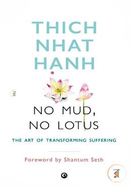 No Mud, No Lotus : The Art of Transforming Suffering