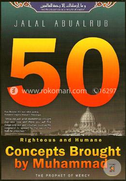 50 Rigteous and Humane Concepts Brought by Muhammad: The Prophet