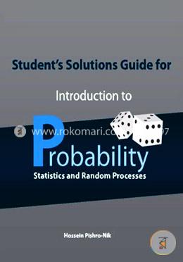 Student's Solutions Guide for Introduction to Probability, Statistics, and Random Processes