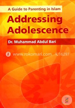 A Guide to Parenting in Islam Addressing Adolescence