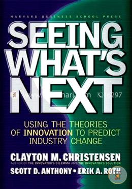 Seeing What's Next: Using the Theories of Innovation to Predict Industry Change