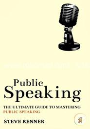 Public Speaking: The Ultimate Guide to Mastering Public Speaking
