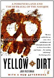 Yellow Dirt: A Poisoned Land and the Betrayal of the Navajos